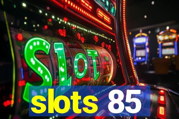 slots 85